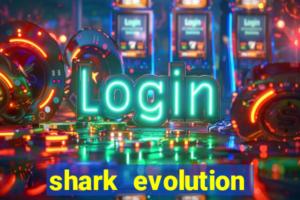 shark evolution dinheiro infinito